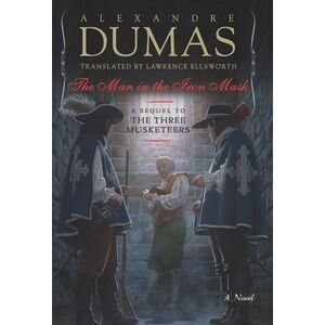 The Man in the Iron Mask: A Sequel to the Three Musketeers -- Alexandre Dumas